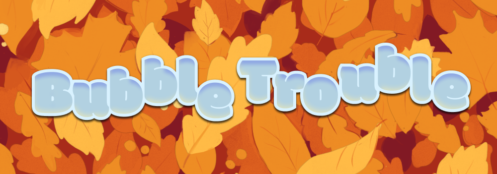 Digital illustration of a pale blue logo reading 'Bubble Trouble' on an orange, leafy background.